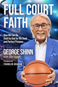 Title: Full Court Faith: How We Can Be Used by God for His Good and Perfect Purpose, Author: George Shinn