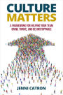 Culture Matters: A Framework for Helping Your Team Grow, Thrive, and Be Unstoppable