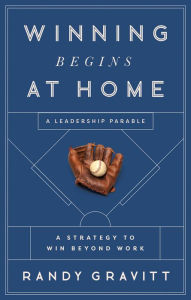 Free audio books to download to ipad Winning Begins at Home: A Strategy to Win beyond Work-A Leadership Parable English version 9798887100395 by Randy Gravitt