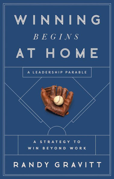 Winning Begins at Home: A Strategy to Win beyond Work-A Leadership Parable