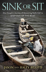 Title: Sink or Sit: One Couple's Journey of Answering God's Call to Step Out of the Boat, Author: Jason Bilotti