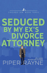 Title: Seduced by My Ex's Divorce Attorney (Large Print), Author: Piper Rayne