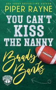 Title: You Can't Kiss the Nanny, Brady Banks, Author: Piper Rayne