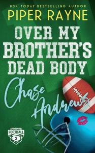 Title: Over My Brother's Dead Body, Chase Andrews, Author: Piper Rayne