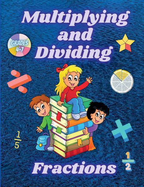 Multiplying and Dividing Fractions Grades 4 - 7: Practice Basic Math Facts Multiplication and Division Workbook