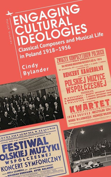 Engaging Cultural Ideologies: Classical Composers and Musical Life Poland 1918-1956