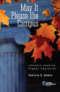 Title: May It Please the Campus: Lawyers Leading Higher Education, Author: Patricia E. Salkin