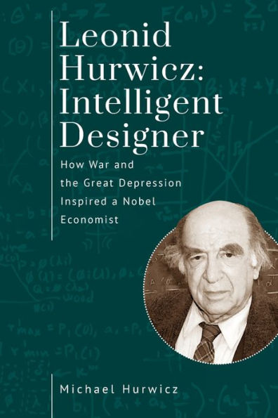 Leonid Hurwicz: Intelligent Designer: How War and the Great Depression Inspired a Nobel Economist