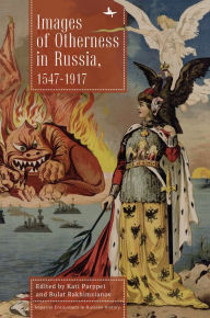 Title: Images of Otherness in Russia, 1547-1917, Author: Kati Parppei