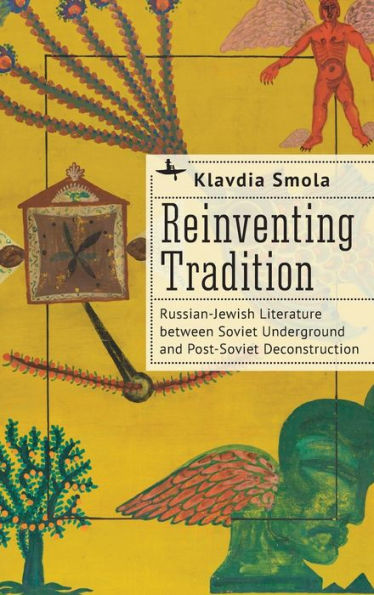 Reinventing Tradition: Russian-Jewish Literature between Soviet Underground and Post-Soviet Deconstruction