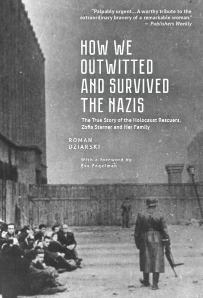 How We Outwitted and Survived the Nazis: True Story of Holocaust Rescuers, Zofia Sterner Her Family