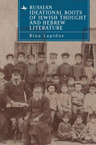Title: Russian Ideational Roots of Jewish Thought and Hebrew Literature, Author: Rina Lapidus