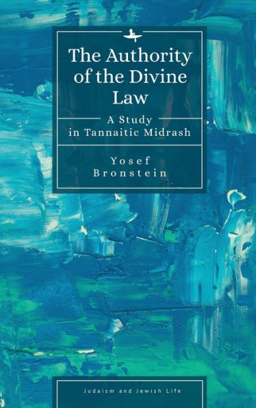 the Authority of Divine Law: A Study Tannaitic Midrash