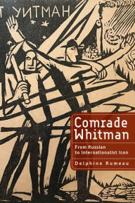 Title: Comrade Whitman: From Russian to Internationalist Icon, Author: Delphine Rumeau