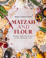 Title: Matzah and Flour: Recipes from the History of the Sephardic Jews, Author: Hélène Jawhara Piñer