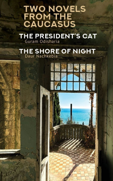 Two Novels from the Caucasus: Daur Nachkebia's "The Shore of Night" and Guram Odisharia's President's Cat"