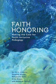 Title: Faith Honoring: Making the Case for Faith-Inclusive Pedagogy, Author: Jill L. Lindsey