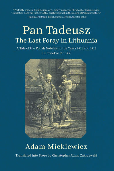 Pan Tadeusz. the Last Foray Lithuania: A Tale of Polish Nobility Years 1811 and 1812 Twelve Books