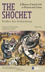 Title: The Shochet (Vol. 2): A Memoir of Jewish Life in Ukraine and Crimea, Author: Pinkhes-Dov Goldenshteyn