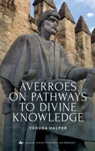 Title: Averroes on Pathways to Divine Knowledge, Author: Yehuda Halper
