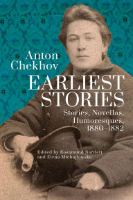 Title: Anton Chekhov. Earliest Stories: Chekhov's Complete Collected Works, vol. 1: Stories, Novellas, Humoresques, 1880-1882, Author: Anton Chekhov