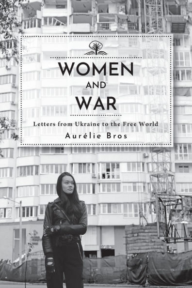 Women and War (English Edition): Letters from Ukraine to the Free World