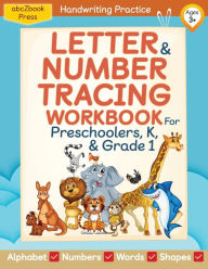 Title: Letter & Number Tracing Workbook For Preschoolers, Kindergarteners, and Grade 1 Kids; Ages 3+, Author: abcZbook Press