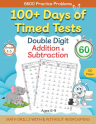 Title: 100+ Days of Timed Tests - Double Digit Addition and Subtraction Practice Workbook, Math Drills for Grade 1-3, Ages 6-9, Author: Abczbook Press