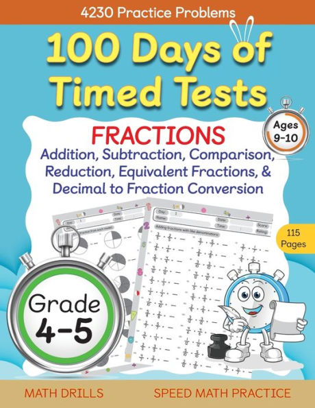 100 Days of Timed Tests, Fractions Practice, Comparing Fractions, Reducing Fractions, Equivalent Fractions, Converting Decimals to Fractions, Adding Fractions, and Subtracting Fractions, Grade 4-5, Math Drills, Daily Practice Workbook