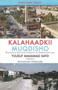 Title: Kalahaadkii Moqdisho: Xusuusaha Dagaalkii Sokeeye ee Soomaaliya 1991, Author: Yusuf M Haid