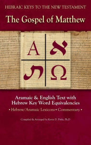 Title: The Gospel of Matthew: Aramaic & English Text with Hebrew Key Word Equivalencies, Author: Kevin Pittle