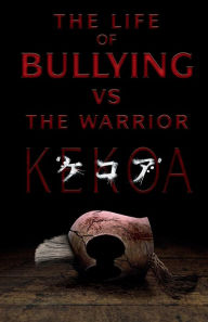 Title: The Life of Bullying VS The Warrior Kekoa, Author: Dino Chavez