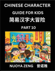 Title: Chinese Character Guide for Kids (Part 10)- Learn Mandarin Chinese Language and Culture with Simplified Character Test Series, Character Recognition & Reading Lessons for Beginners, Intermediate and Advanced Level Students, Young, Adults, Teens, HSK All L, Author: Nuoya Zeng