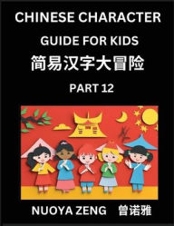 Title: Chinese Character Guide for Kids (Part 12)- Learn Mandarin Chinese Language and Culture with Simplified Character Test Series, Character Recognition & Reading Lessons for Beginners, Intermediate and Advanced Level Students, Young, Adults, Teens, HSK All L, Author: Nuoya Zeng