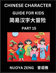 Title: Chinese Character Guide for Kids (Part 15)- Learn Mandarin Chinese Language and Culture with Simplified Character Test Series, Character Recognition & Reading Lessons for Beginners, Intermediate and Advanced Level Students, Young, Adults, Teens, Course fo, Author: Nuoya Zeng