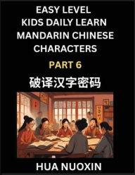 Title: Kids Daily Learn Mandarin Chinese Character (Part 6) - Self-learn Recognizing Simplified Chinese Characters, China Mystery Solved, Brain Game Puzzles for Teens, Young, Adults, Easy Lessons, HSK All Levels, Author: Nuoxin Hua