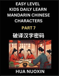 Title: Kids Daily Learn Mandarin Chinese Character (Part 7) - Self-learn Recognizing Simplified Chinese Characters, China Mystery Solved, Brain Game Puzzles for Teens, Young, Adults, Easy Lessons, HSK All Levels, Author: Nuoxin Hua