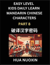 Title: Kids Daily Learn Mandarin Chinese Character (Part 8) - Self-learn Recognizing Simplified Chinese Characters, China Mystery Solved, Brain Game Puzzles for Teens, Young, Adults, Easy Lessons, HSK All Levels, Author: Nuoxin Hua