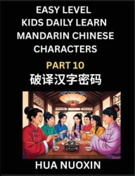 Title: Kids Daily Learn Mandarin Chinese Character (Part 10) - Self-learn Recognizing Simplified Chinese Characters, China Mystery Solved, Brain Game Puzzles for Teens, Young, Adults, Easy Lessons, HSK All Levels, Author: Nuoxin Hua