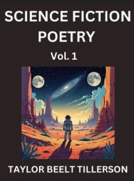 Title: Science Fiction Poetry (Volume 1)- SciFi, Fantasy, and Speculative Poetry, Discover Chronicles of the Sci-fi Stellar Verse, Echoes of the Void, and Nebula Narrative Anthology, Author: Taylor Beelt Tillerson