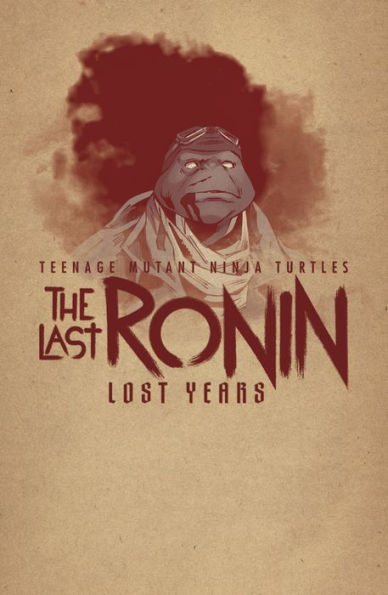 Teenage Mutant Ninja Turtles: The Last Ronin--Lost Years