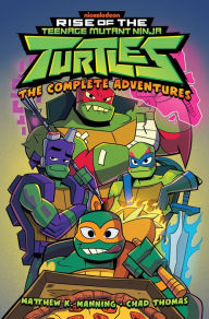 Title: Rise of the Teenage Mutant Ninja Turtles: The Complete Adventures, Author: Matthew K. Manning