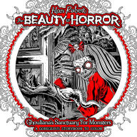 Title: The Beauty of Horror: Ghouliana's Sanctuary for Monsters--A GOREgeous Storybook to Color, Author: Alan Robert