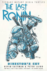 French audio books downloads Teenage Mutant Ninja Turtles: The Last Ronin Director's Cut by Kevin Eastman, Peter Laird, Tom Waltz, Escorza Brothers