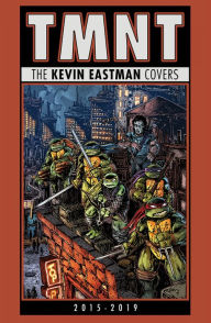 Title: Teenage Mutant Ninja Turtles: The Kevin Eastman Covers (2015-2019), Author: Kevin Eastman