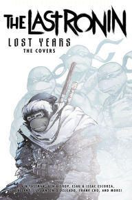 Full ebooks download Teenage Mutant Ninja Turtles: The Last Ronin Lost Years--The Covers