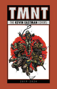 Title: Teenage Mutant Ninja Turtles: The Kevin Eastman Covers (2019-2024), Author: Kevin Eastman