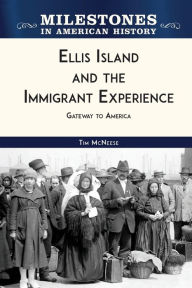 Title: Ellis Island and the Immigrant Experience: Gateway to America, Author: Tim McNeese
