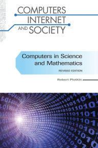 Title: Computers in Science and Mathematics, Revised Edition, Author: Robert Plotkin