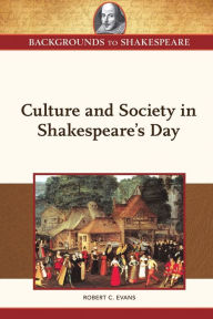 Title: Culture and Society in Shakespeare's Day, Author: Robert Evans